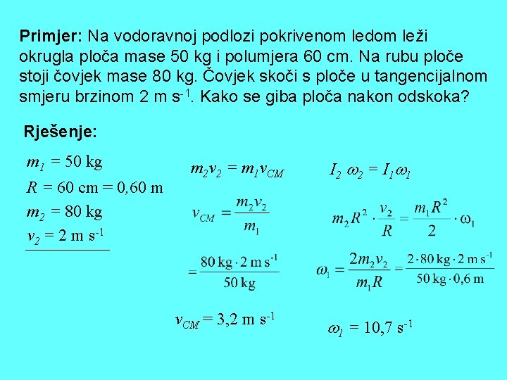 Primjer: Na vodoravnoj podlozi pokrivenom ledom leži okrugla ploča mase 50 kg i polumjera Primjer: Na vodoravnoj podlozi pokrivenom ledom leži okrugla ploča mase 50 kg i polumjera