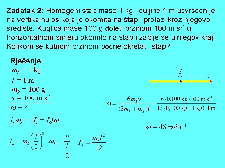 Zadatak 2: Homogeni štap mase 1 kg i duljine 1 m učvršćen je na Zadatak 2: Homogeni štap mase 1 kg i duljine 1 m učvršćen je na