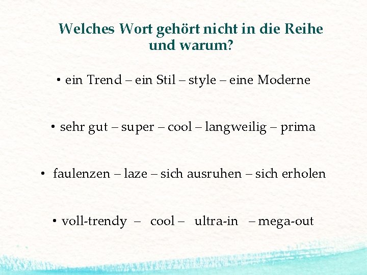 Welches Wort gehört nicht in die Reihe und warum? • ein Trend – ein