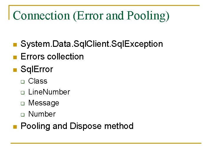 Connection (Error and Pooling) n n n System. Data. Sql. Client. Sql. Exception Errors