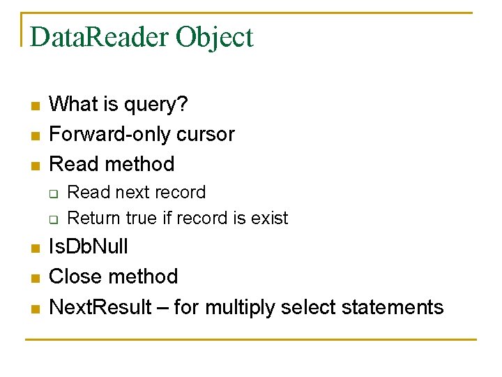 Data. Reader Object n n n What is query? Forward-only cursor Read method q