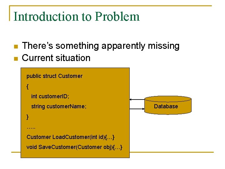 Introduction to Problem n n There’s something apparently missing Current situation public struct Customer