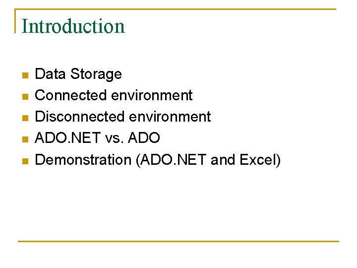 Introduction n n Data Storage Connected environment Disconnected environment ADO. NET vs. ADO Demonstration
