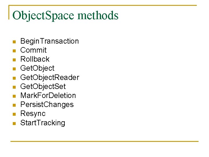Object. Space methods n n n n n Begin. Transaction Commit Rollback Get. Object.