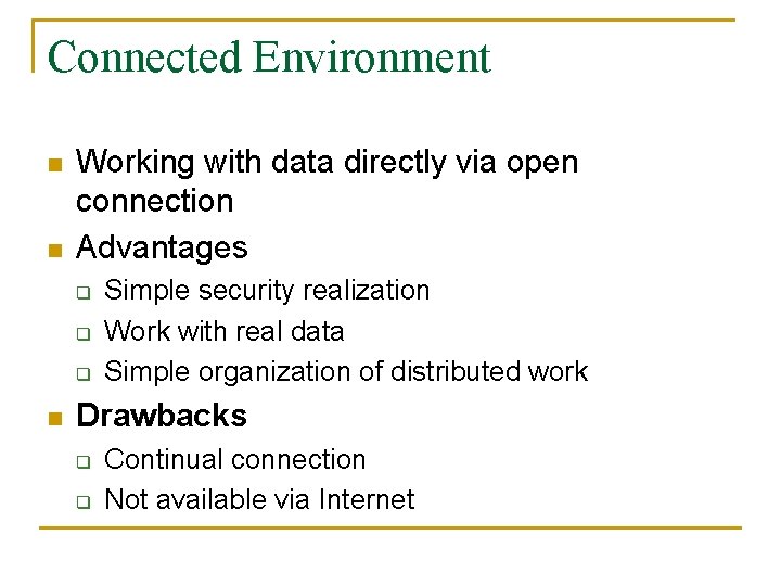 Connected Environment n n Working with data directly via open connection Advantages q q