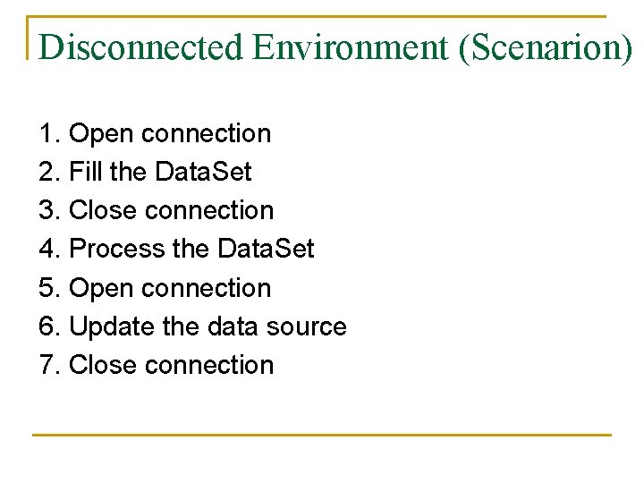 Disconnected Environment (Scenarion) 1. Open connection 2. Fill the Data. Set 3. Close connection
