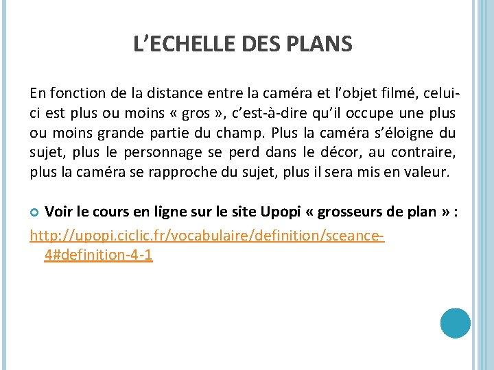 L’ECHELLE DES PLANS En fonction de la distance entre la caméra et l’objet filmé,