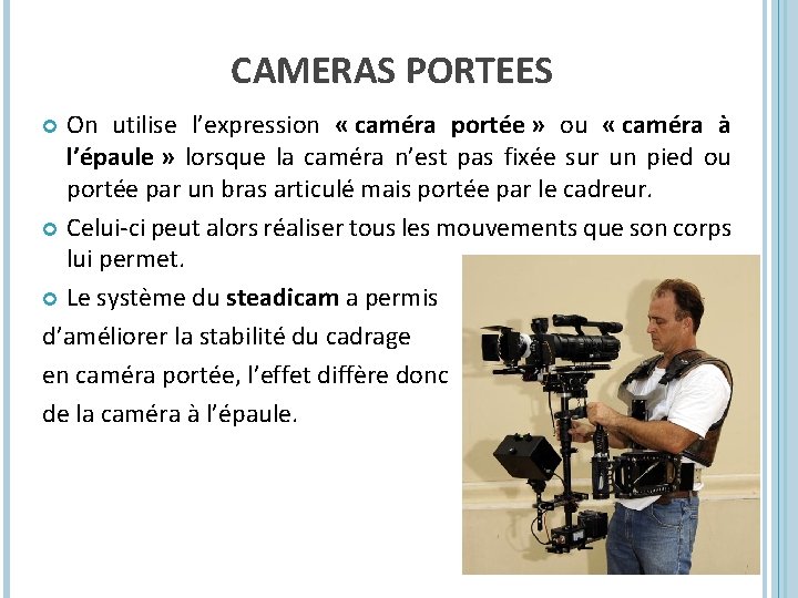 CAMERAS PORTEES On utilise l’expression « caméra portée » ou « caméra à l’épaule