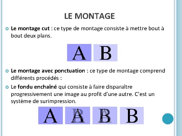 LE MONTAGE Le montage cut : ce type de montage consiste à mettre bout