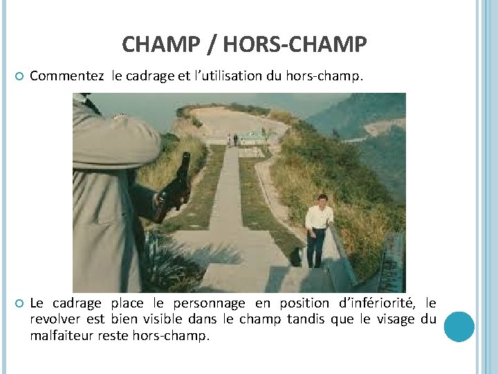 CHAMP / HORS-CHAMP Commentez le cadrage et l’utilisation du hors-champ. Le cadrage place le