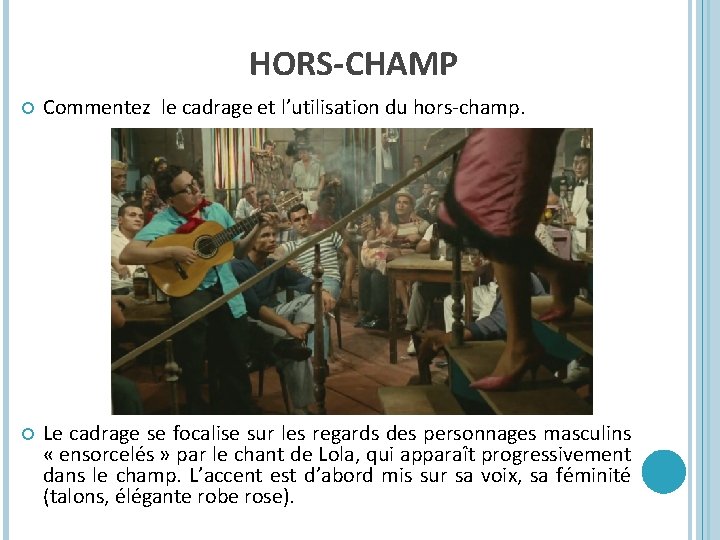 HORS-CHAMP Commentez le cadrage et l’utilisation du hors-champ. Le cadrage se focalise sur les