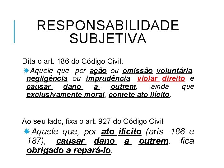 RESPONSABILIDADE SUBJETIVA Dita o art. 186 do Código Civil: Aquele que, por ação ou