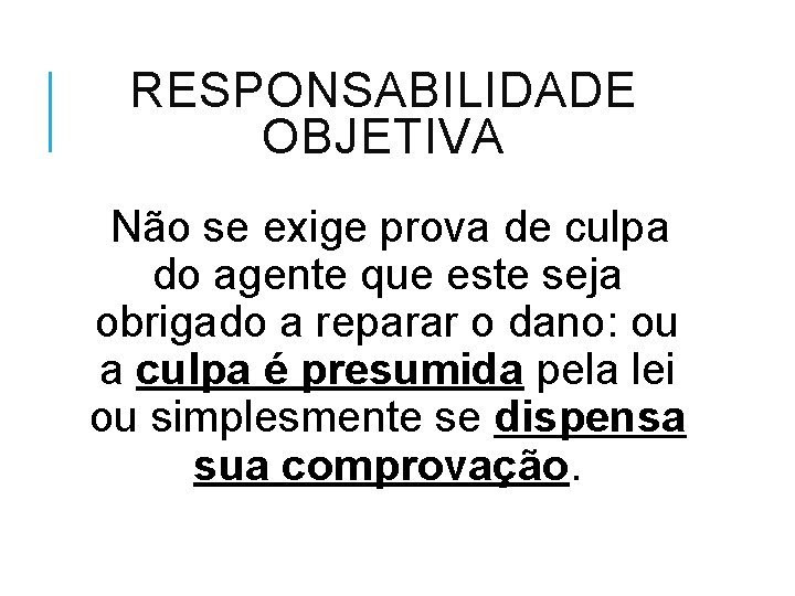 RESPONSABILIDADE OBJETIVA Não se exige prova de culpa do agente que este seja obrigado
