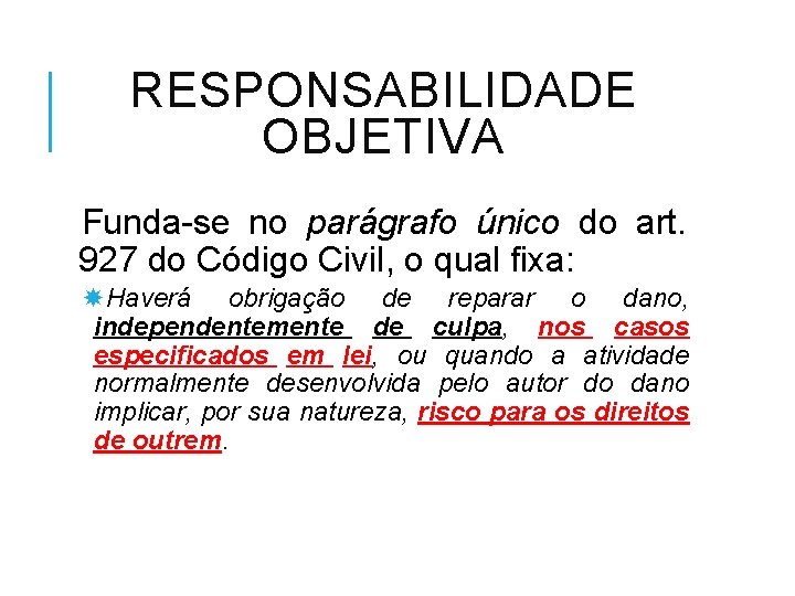 RESPONSABILIDADE OBJETIVA Funda-se no parágrafo único do art. 927 do Código Civil, o qual