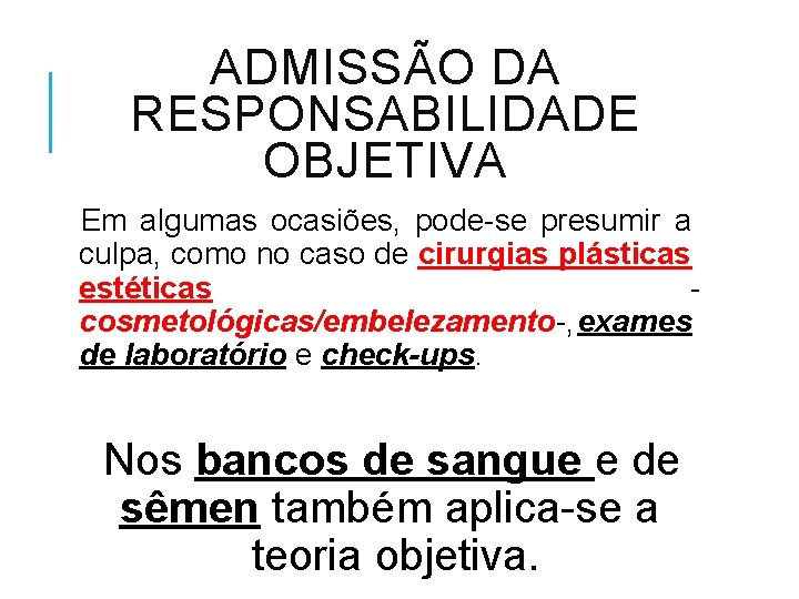 ADMISSÃO DA RESPONSABILIDADE OBJETIVA Em algumas ocasiões, pode-se presumir a culpa, como no caso