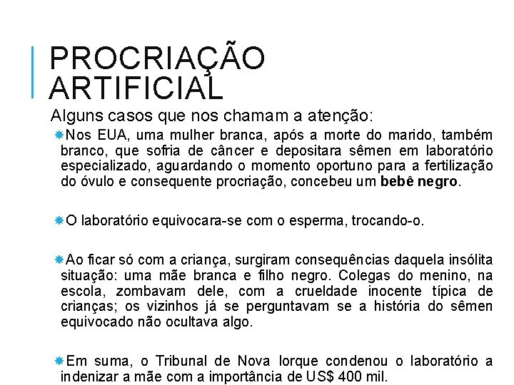 PROCRIAÇÃO ARTIFICIAL Alguns casos que nos chamam a atenção: Nos EUA, uma mulher branca,