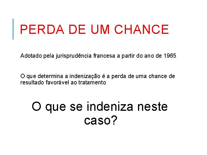 PERDA DE UM CHANCE Adotado pela jurisprudência francesa a partir do ano de 1965