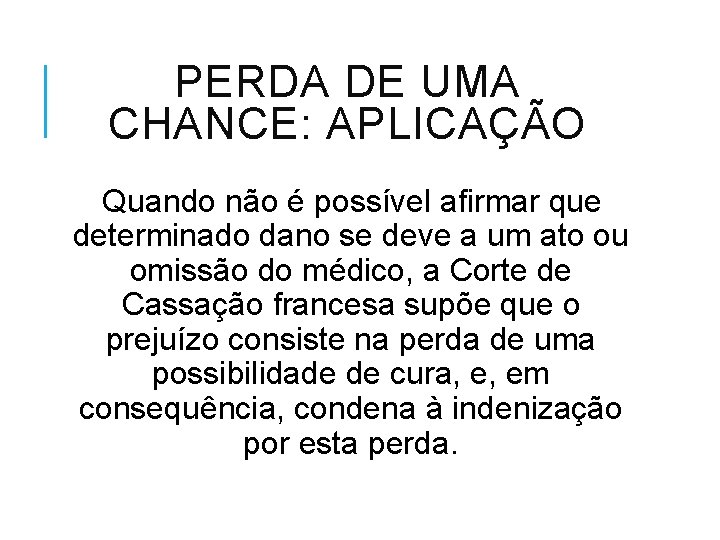 PERDA DE UMA CHANCE: APLICAÇÃO Quando não é possível afirmar que determinado dano se