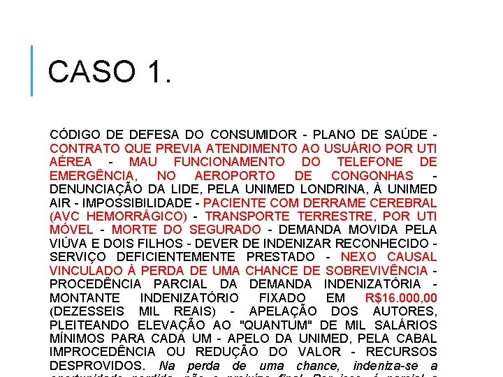 CASO 1. CÓDIGO DE DEFESA DO CONSUMIDOR - PLANO DE SAÚDE - CONTRATO QUE