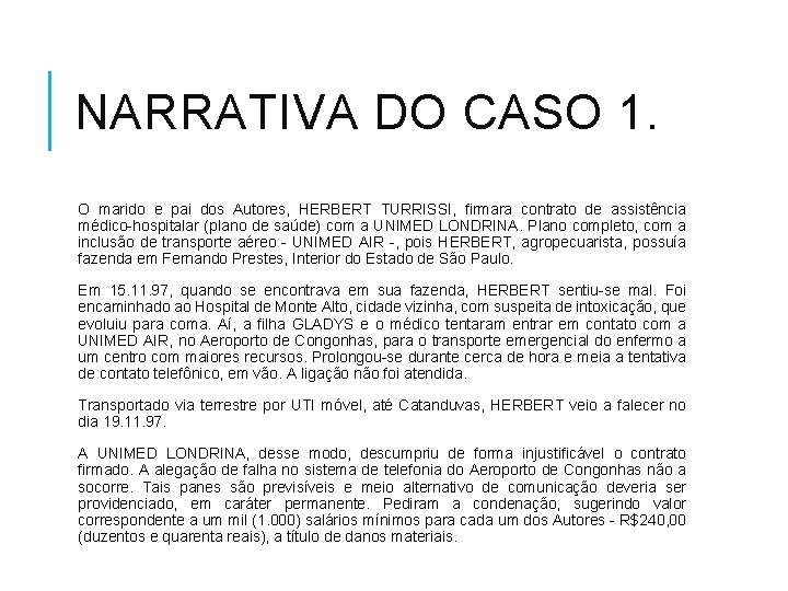 NARRATIVA DO CASO 1. O marido e pai dos Autores, HERBERT TURRISSI, firmara contrato