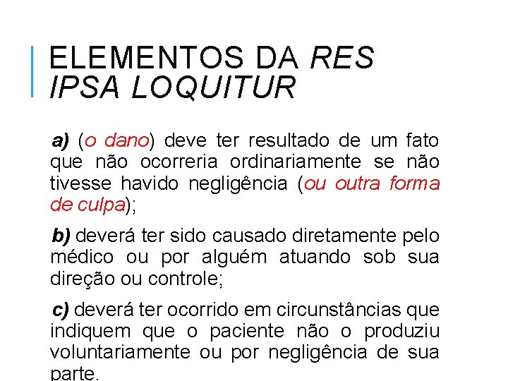 ELEMENTOS DA RES IPSA LOQUITUR a) (o dano) deve ter resultado de um fato