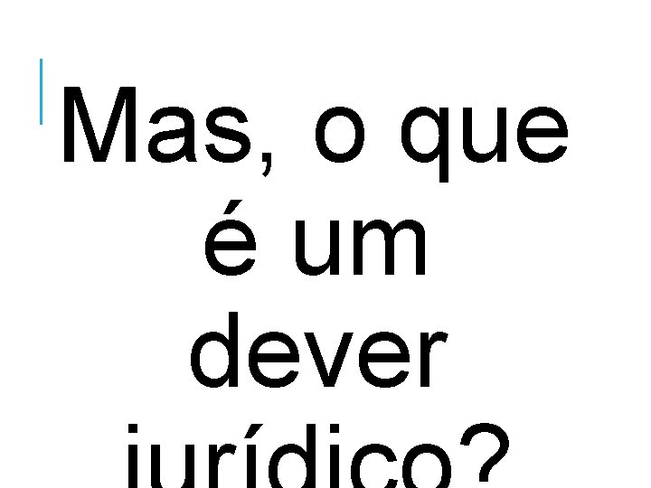 Mas, o que é um dever 
