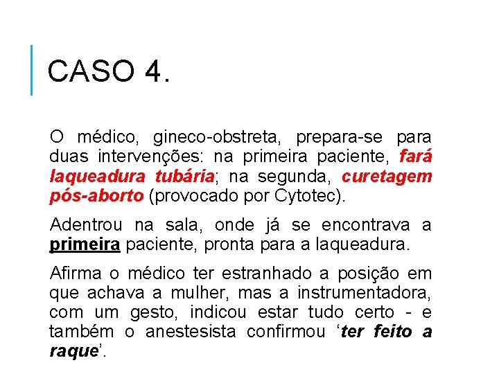 CASO 4. O médico, gineco-obstreta, prepara-se para duas intervenções: na primeira paciente, fará laqueadura