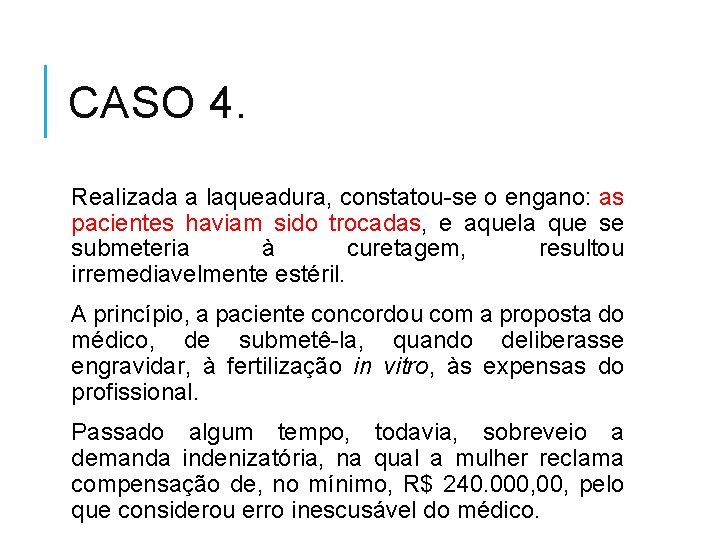 CASO 4. Realizada a laqueadura, constatou-se o engano: as pacientes haviam sido trocadas, e