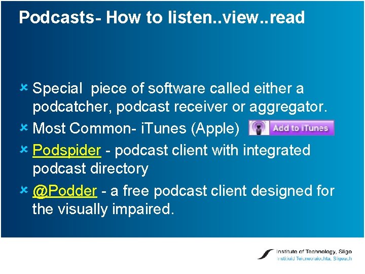 Podcasts- How to listen. . view. . read û Special piece of software called