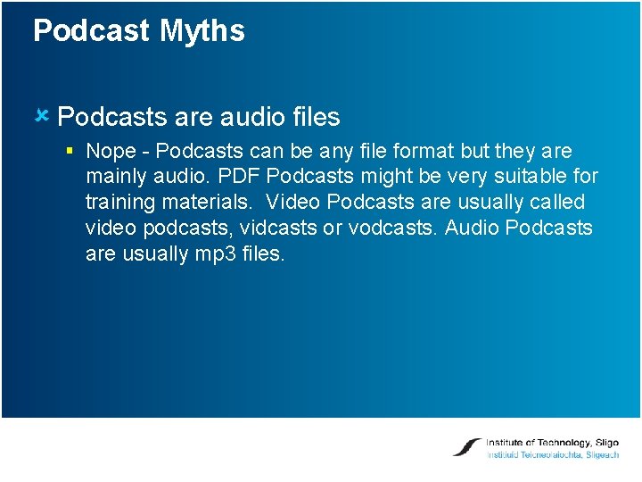 Podcast Myths û Podcasts are audio files § Nope - Podcasts can be any