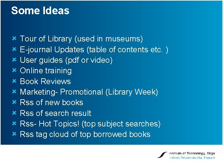 Some Ideas û û û û û Tour of Library (used in museums) E-journal