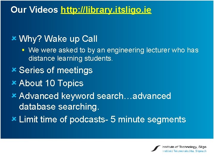 Our Videos http: //library. itsligo. ie û Why? Wake up Call § We were