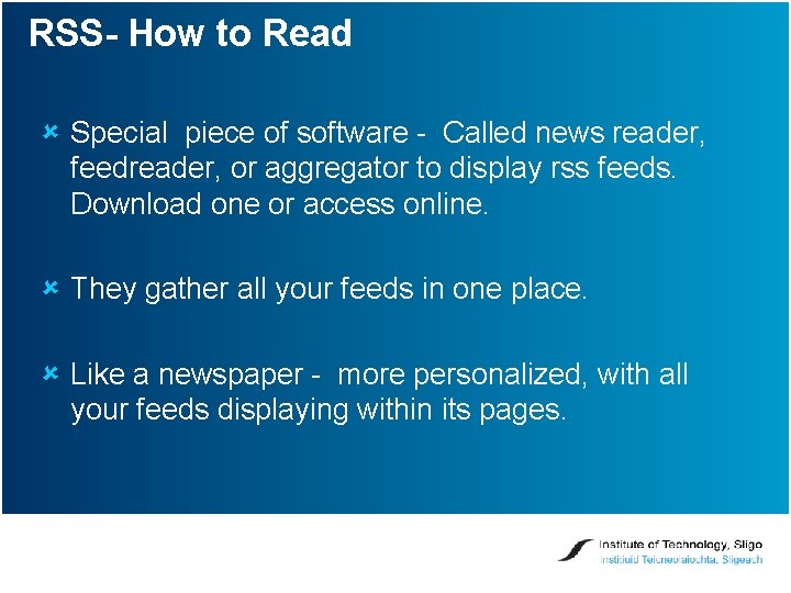 RSS- How to Read û Special piece of software - Called news reader, feedreader,