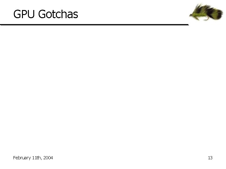GPU Gotchas Time Registers Used February 11 th, 2004 13 