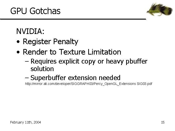 GPU Gotchas NVIDIA: • Register Penalty • Render to Texture Limitation – Requires explicit