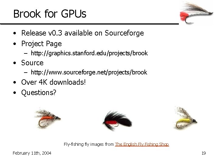 Brook for GPUs • Release v 0. 3 available on Sourceforge • Project Page