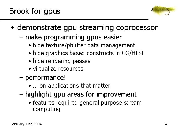 Brook for gpus • demonstrate gpu streaming coprocessor – make programming gpus easier •