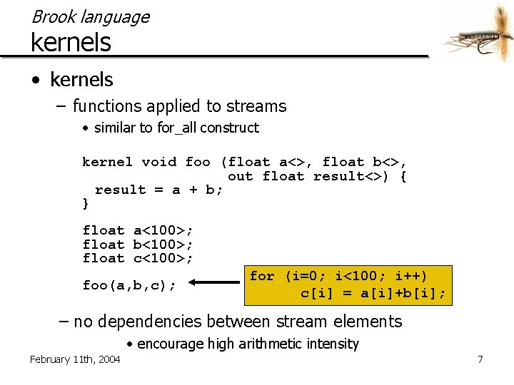 Brook language kernels • kernels – functions applied to streams • similar to for_all