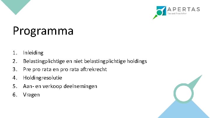 Programma 1. 2. 3. 4. 5. 6. Inleiding Belastingplichtige en niet belastingplichtige holdings Pre