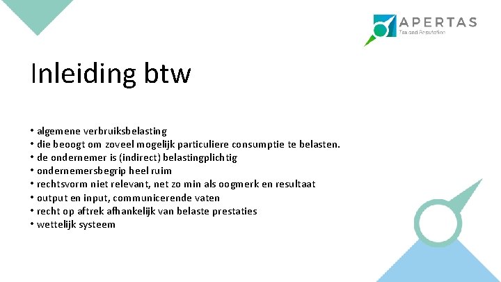 Inleiding btw • algemene verbruiksbelasting • die beoogt om zoveel mogelijk particuliere consumptie te