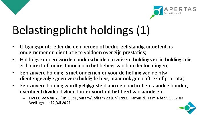 Belastingplicht holdings (1) • • Uitgangspunt: ieder die een beroep of bedrijf zelfstandig uitoefent,