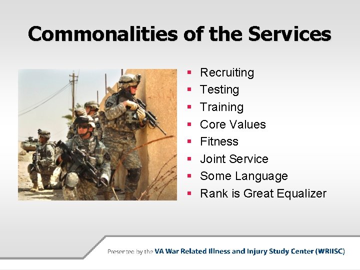 Commonalities of the Services § § § § Recruiting Testing Training Core Values Fitness