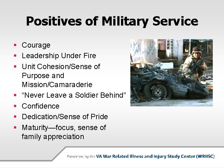 Positives of Military Service § Courage § Leadership Under Fire § Unit Cohesion/Sense of