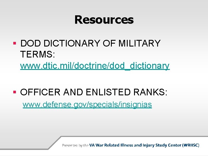 Resources § DOD DICTIONARY OF MILITARY TERMS: www. dtic. mil/doctrine/dod_dictionary § OFFICER AND ENLISTED