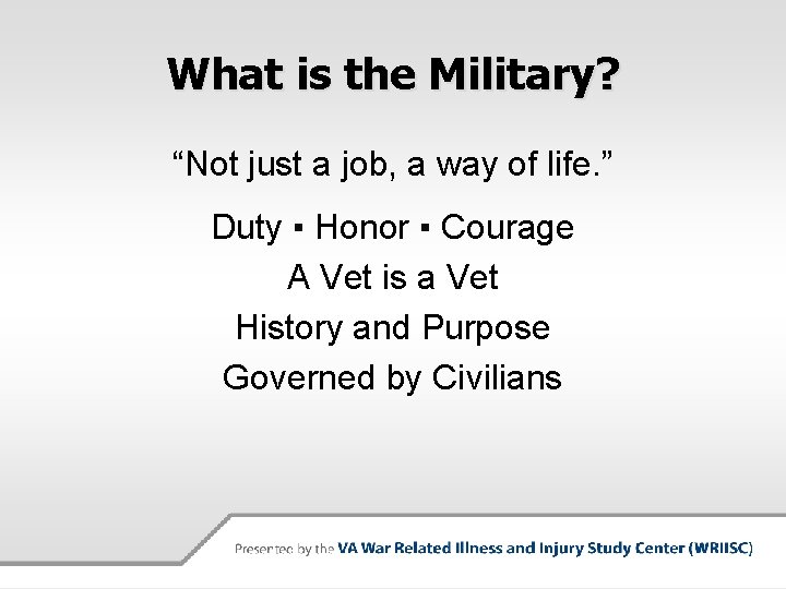 What is the Military? “Not just a job, a way of life. ” Duty