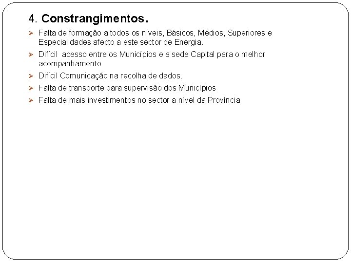 4. Constrangimentos. Ø Falta de formação a todos os níveis, Básicos, Médios, Superiores e