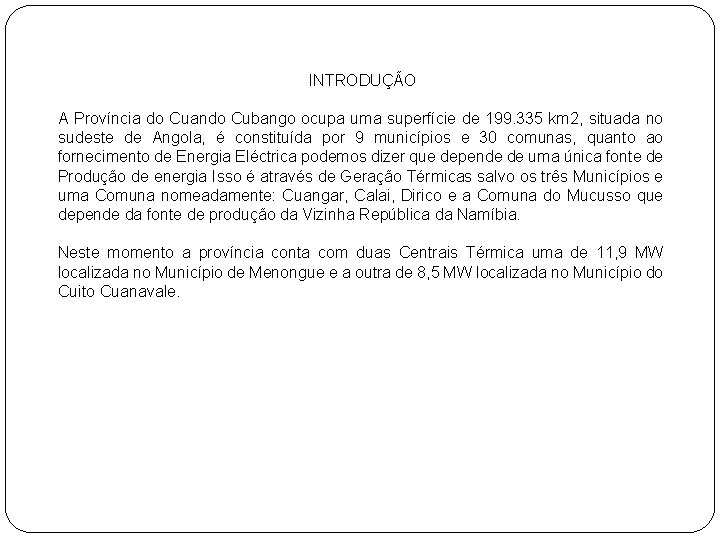 INTRODUÇÃO A Província do Cuando Cubango ocupa uma superfície de 199. 335 km 2,