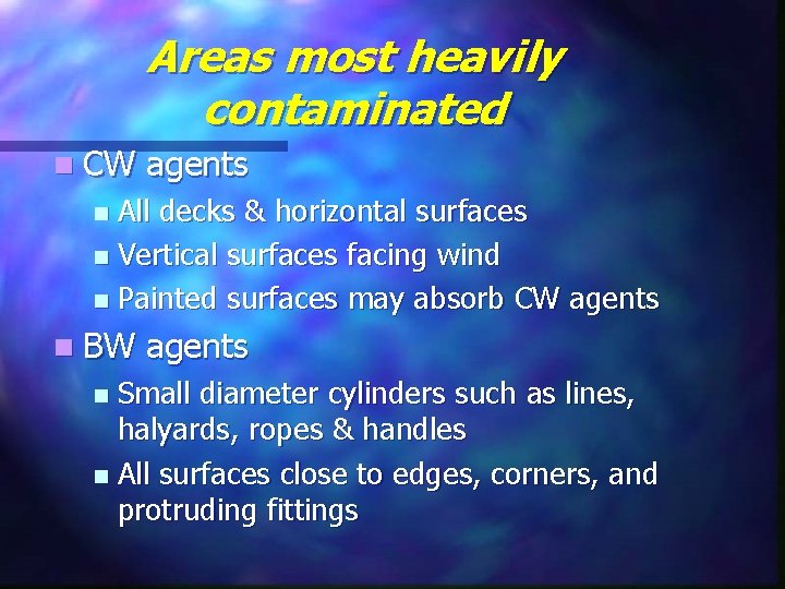 Areas most heavily contaminated n CW agents All decks & horizontal surfaces n Vertical