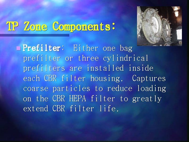 TP Zone Components: n Prefilter: Either one bag prefilter or three cylindrical prefilters are