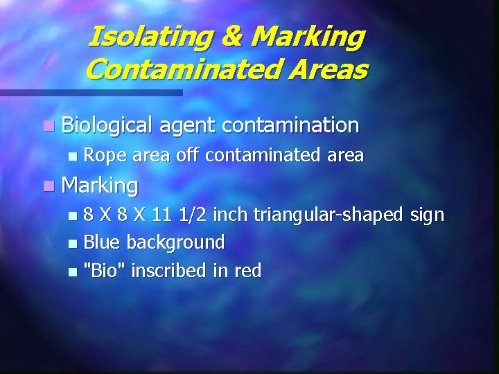 Isolating & Marking Contaminated Areas n Biological n agent contamination Rope area off contaminated